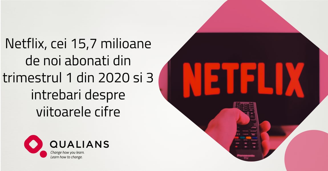 Netflix, cei 15,7 milioane de noi abonati din trimestrul 1 din 2020 si 3 intrebari despre viitoarele cifre